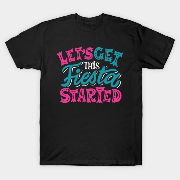 Let's Get This Fiesta Started // Fun Colorful Fiesta T-Shirt by SLAG_Creative